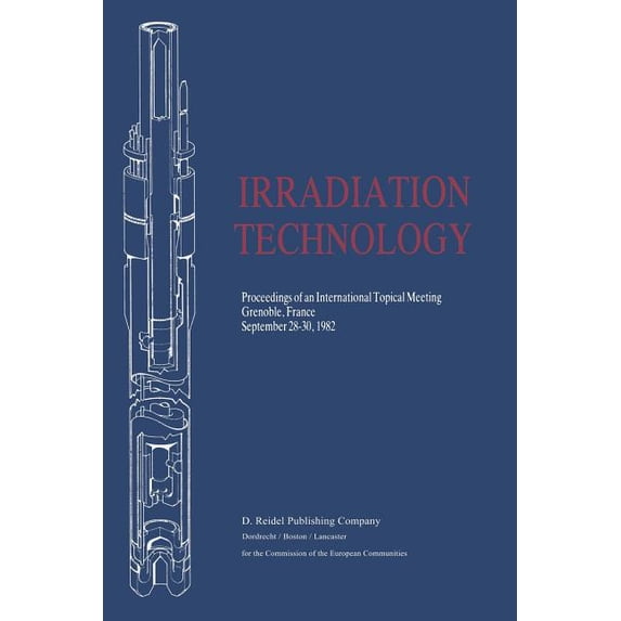 Irradiation Technology: Proceedings of an International Topical Meeting Grenoble, France September 28-30, 1982, (Paperback)