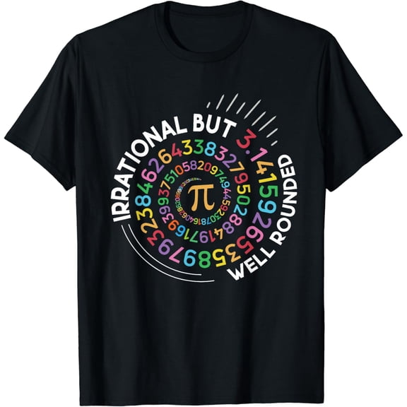 Irrational But Well Rounded Pi Day Math Teacher Student Geek T-Shirt Size S-5XL