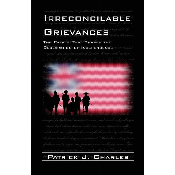Irreconcilable Grievances : The Events That Shaped American Independence