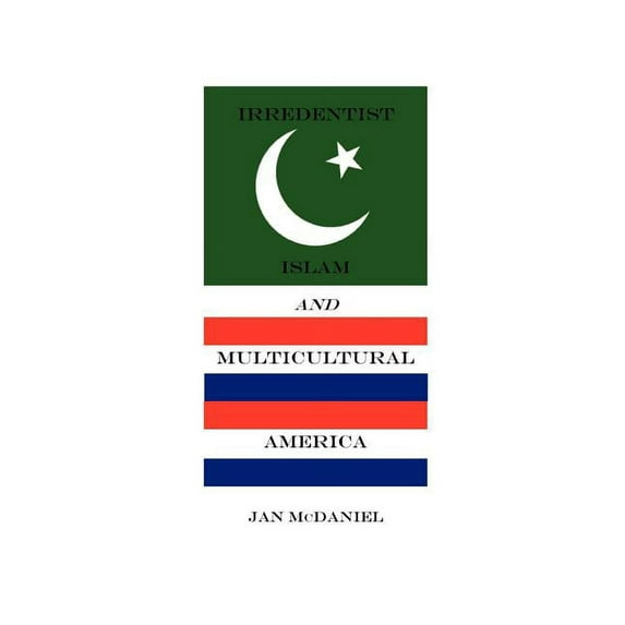 Irredentist Islam and Multicultural America, (Paperback)