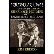 Irregular Lives: The Untold Story of Sherlock Holmes and the Baker Street Irregulars (Paperback)
