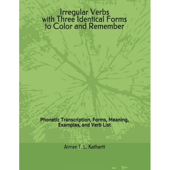Irregular Verbs with Three Identical Forms to Color and Remember: Phonetic Transcription, Forms, Meaning, Examples, and Verb List (Paperback)
