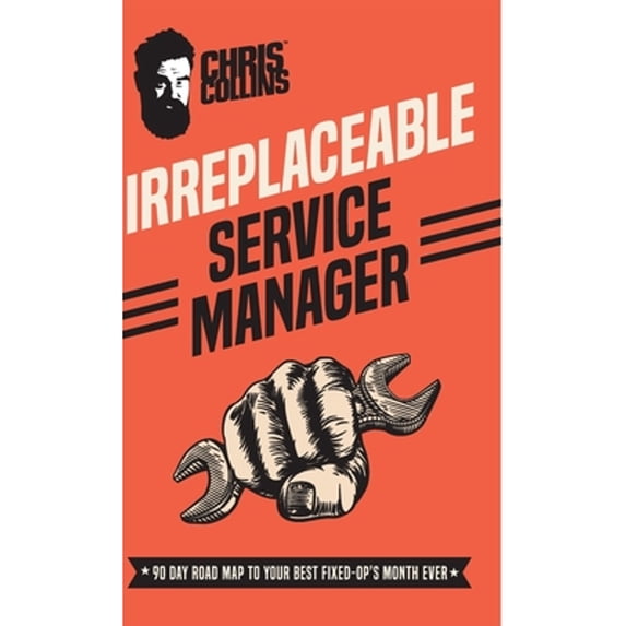 Pre-Owned Irreplaceable Service Manager: 90 Day Road Map to Your Best Fixed-Op's Month Ever (Hardcover) 1733394508 9781733394505