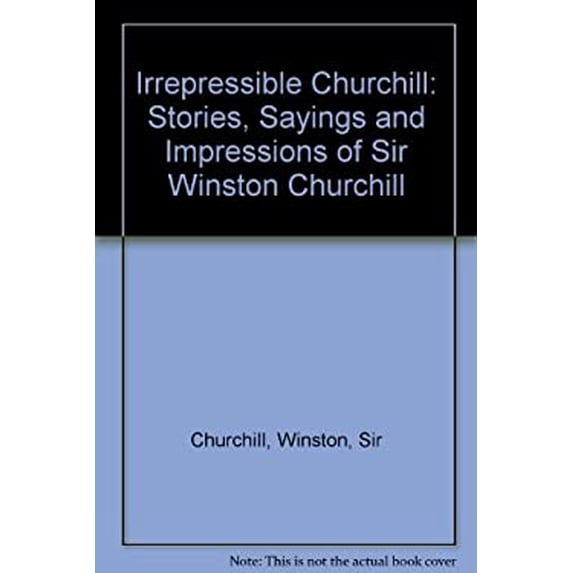 Pre-Owned The Irrepressible Churchill: Stories, Sayings, and Impressions of Sir Winston Churchill 0816013160 (Hardcover - Used)