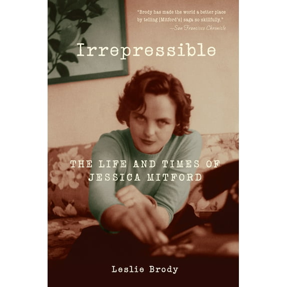 Irrepressible: The Life and Times of Jessica Mitford (Paperback)