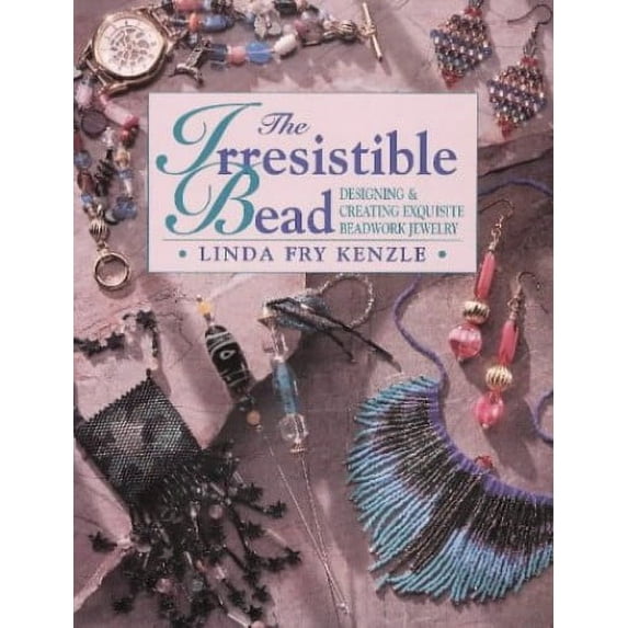 Pre-Owned The Irresistible Bead: Designing & Creating Exquisite Beadwork Jewelry (Paperback) 0801988438 9780801988431
