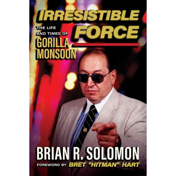 Irresistible Force: The Life and Times of Gorilla Monsoon, (Paperback)