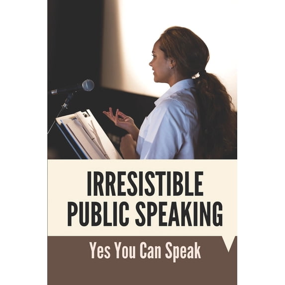 Irresistible Public Speaking: Yes You Can Speak: Speaker Tips For Virtual Events (Paperback)