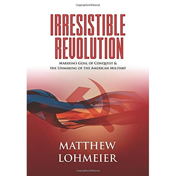 Pre-Owned Irresistible Revolution: Marxism's Goal of Conquest & the Unmaking of the American Military (Hardcover) 1737067307 9781737067306