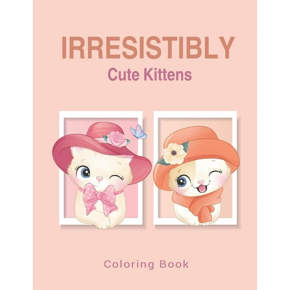 Irresistibly Cute Kittens: Coloring Book for kids and adults / ART5 (Paperback)