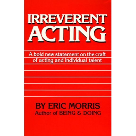 Pre-Owned Irreverent Acting: A Bold New Statement on the Craft of Acting and Individual Talent (Paperback) 0962970921 9780962970924