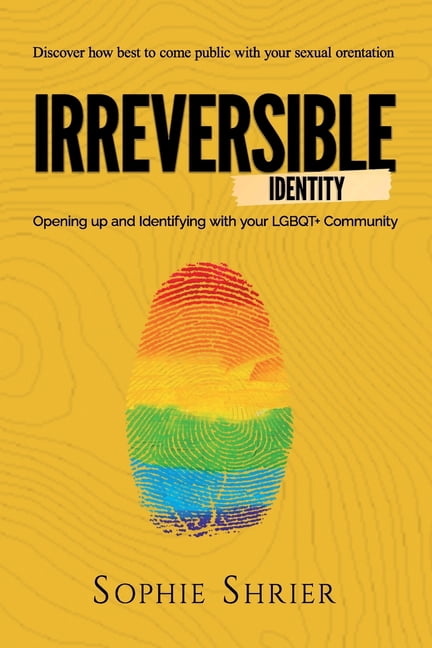 Irreversible Identity: Opening Up and Identifying with Your LGBTQ+ Community (Paperback)
