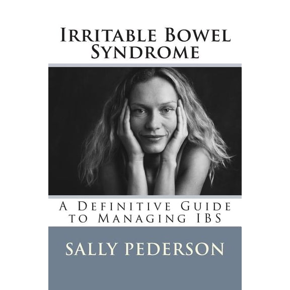 Irritable Bowel Syndrome: A Definitive Guide to Managing Ibs (Paperback)