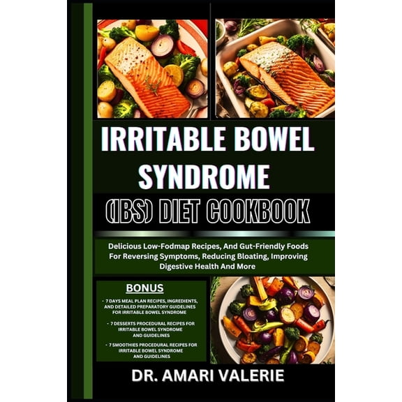 Irritable Bowel Syndrome (Ibs) Diet Cookbook: Delicious Low-Fodmap Recipes, And Gut-Friendly Foods For Reversing Symptom, (Paperback)