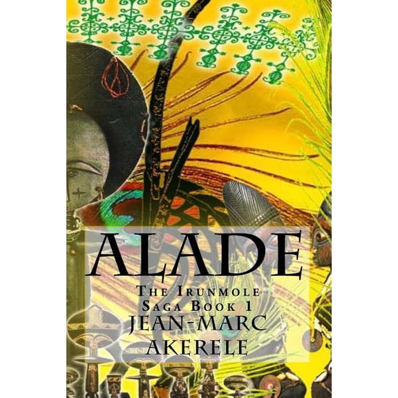 Irunmole Saga: Alade: Book 1 of the Irunmole Saga (Paperback)