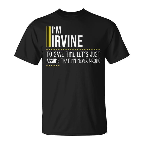 Irvine Name Im Irvine Im Never Wrong TShirt