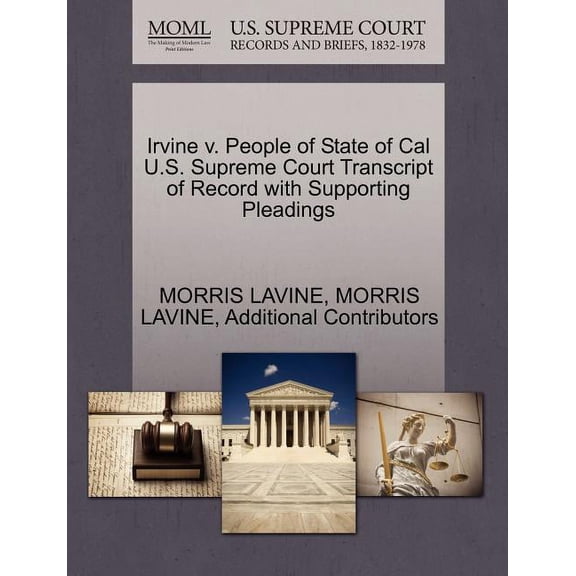 Irvine V. People of State of Cal U.S. Supreme Court Transcript of Record with Supporting Pleadings (Paperback)