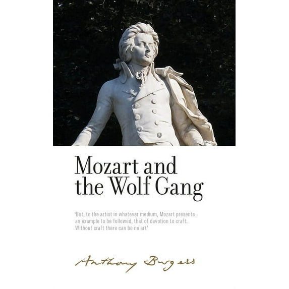 Irwell Edition of the Works of Anthony B Mozart and the Wolf Gang: By Anthony Burgess, (Hardcover)