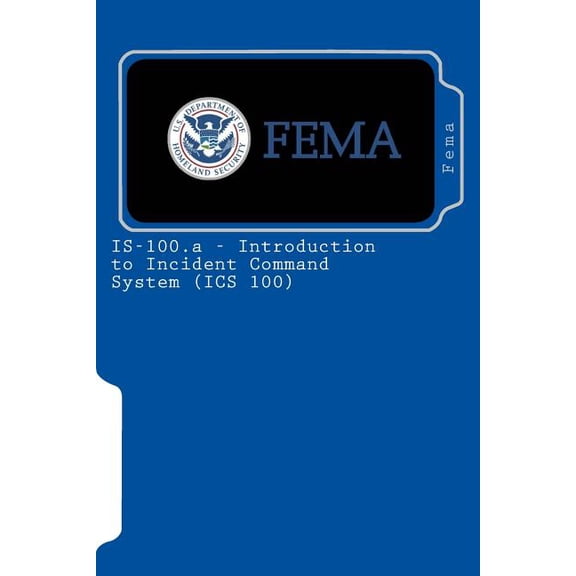 IS-100.a - Introduction to Incident Command System (ICS 100), (Paperback)