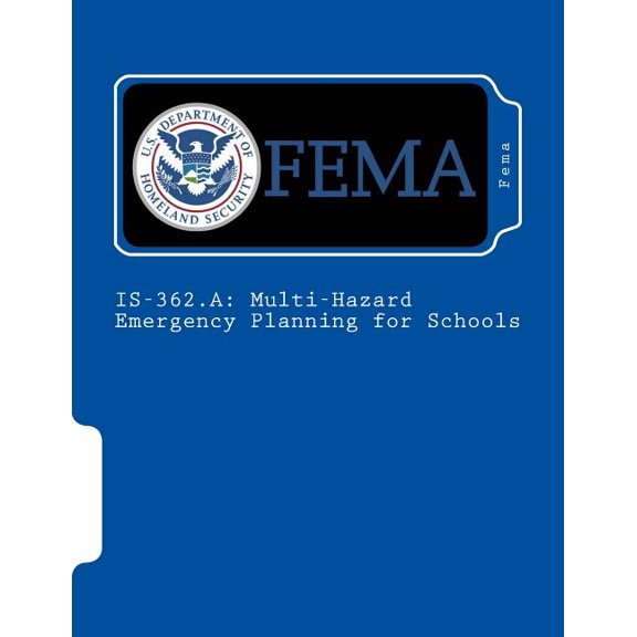 IS-362.A: Multi-Hazard Emergency Planning for Schools Paperback 1983756334 9781983756337 Fema