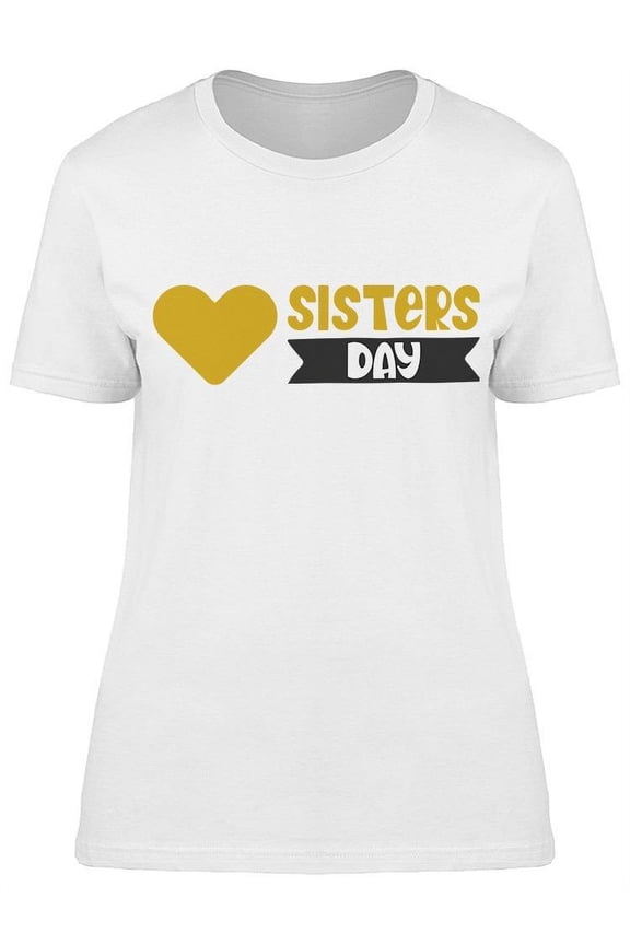 Is A Sisters Day T-Shirt Women -Image by Shutterstock Women T-Shirt, Female Small