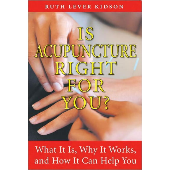 Is Acupuncture Right for You? : What It Is, Why It Works, and How It Can Help You (Edition 3) (Paperback)