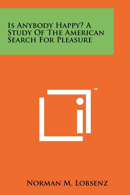 Is Anybody Happy? a Study of the American Search for Pleasure Paperback