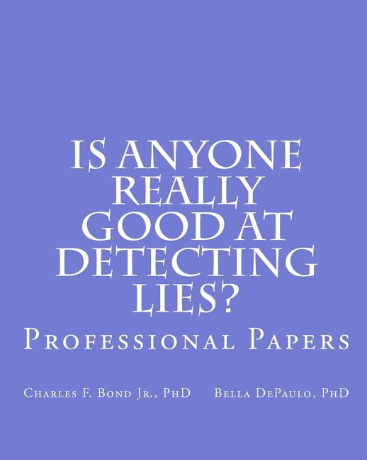 Is Anyone Really Good at Detecting Lies?: Professional Papers (Paperback) by Bella Depaulo Phd, Charles F Bond Jr Phd