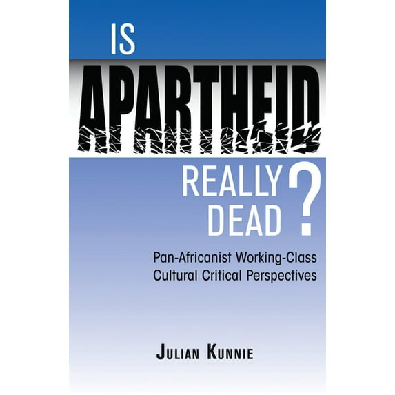 Is Apartheid Really Dead? Pan Africanist Working Class Cultural Critical Perspectives, (Hardcover)