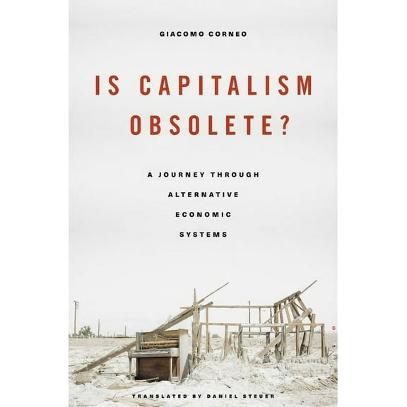 Is Capitalism Obsolete?: A Journey Through Alternative Economic Systems (Hardcover)