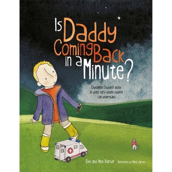 Pre-Owned Is Daddy Coming Back in a Minute?: Explaining (sudden) death in words very young children can understand Paperback - USED