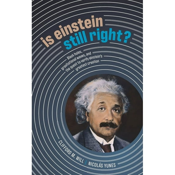 Is Einstein Still Right?: Black Holes, Gravitational Waves, and the Quest to Verify Einstein's Greatest Creation, (Hardcover)