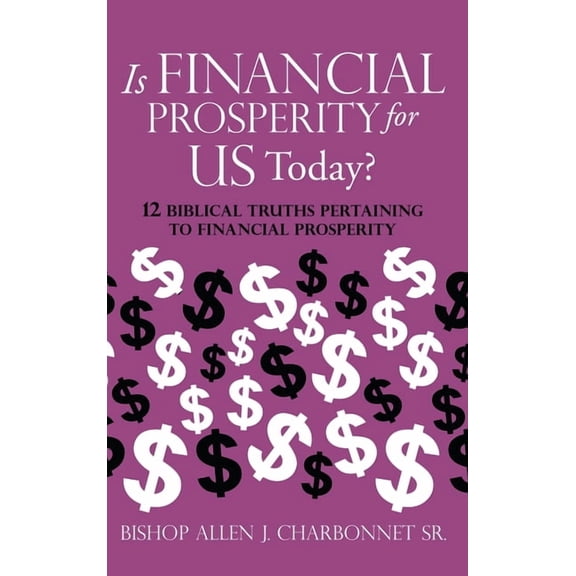 Is Financial Prosperity for Us Today?: 12 Biblical Truths Pertaining to Financial Prosperity, (Hardcover)