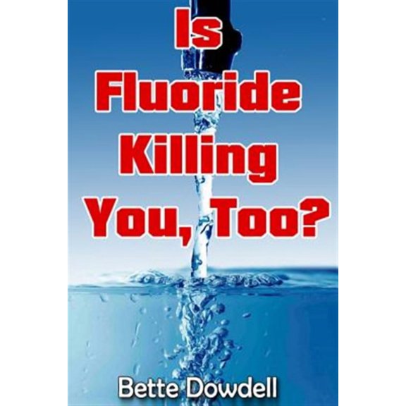 Is Fluoride Killing You, Too?