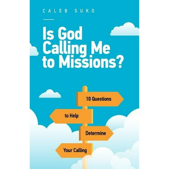 Is God Calling Me to Missions?: 10 Questions to Help Determine Your Calling (Paperback) by Katie Alexson, Caleb Suko