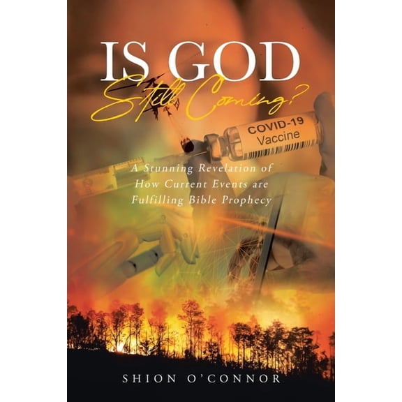 Is God Still Coming?: A Stunning Revelation of How Current Events are Fulfilling Bible Prophecy (Paperback)