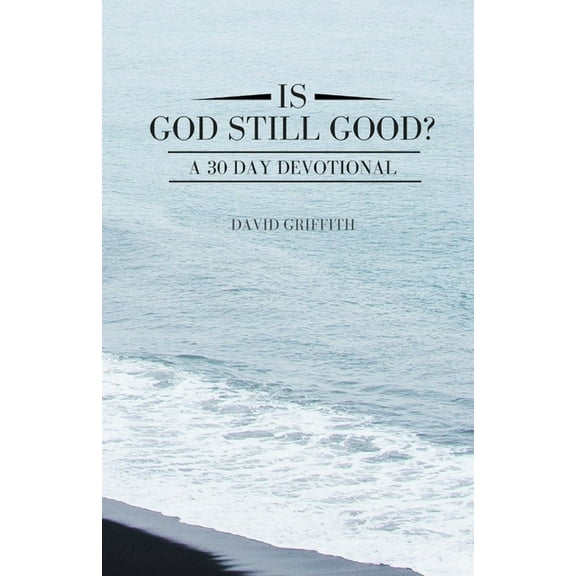 Is God Still Good? : A 30 Day Devotional (Paperback)