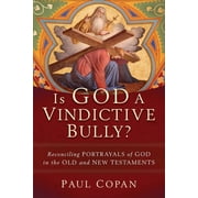 Is God a Vindictive Bully? Reconciling Portrayals of God in the Old and New Testaments, Paperback