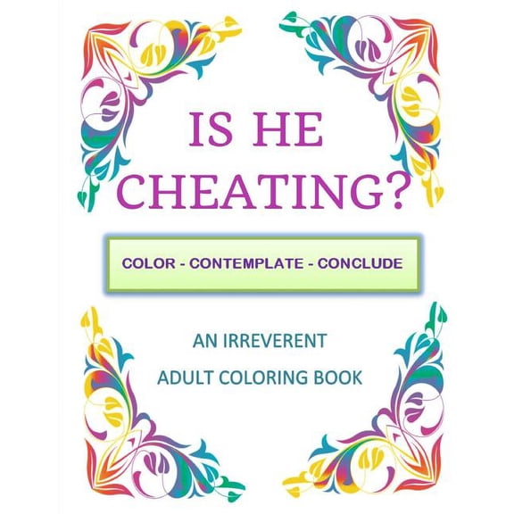 Is He Cheating?: Color - Contemplate - Conclude: An Irreverent Adult Coloring Book (Paperback)