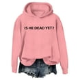 thumbnail image 1 of Is He Dead Yet Hoodie, Is He Dead Yet Shirt, Is He Dead Yet Sweatshirt, 1 of 7