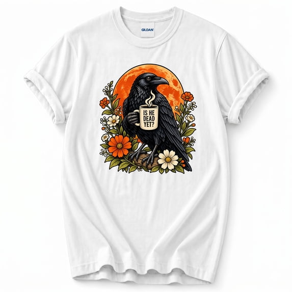 Is He Dead Yet T-Shirt – Dark Humor Bird Theme – Men and Women’s Casual Wear