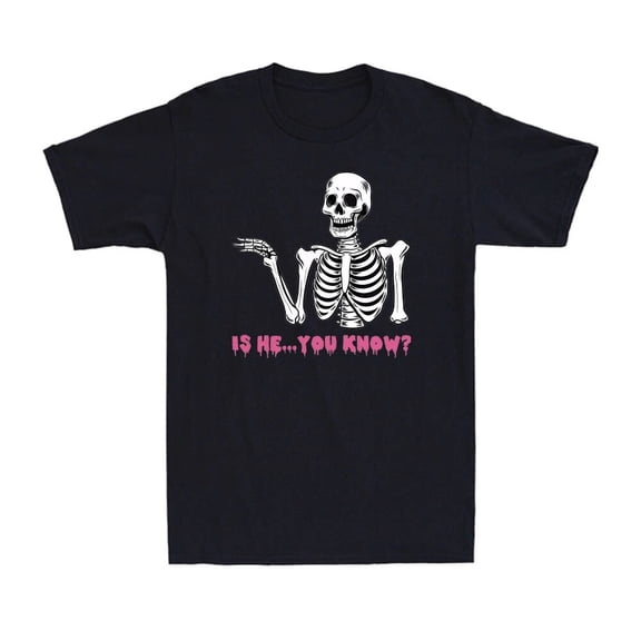Is He You Know Skeleton Funny Novelty Men's Cotton T-Shirt T-shirt Short Sleeve