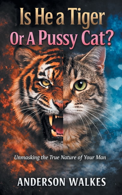 Is He a Tiger Or A Pussy Cat? Part 1: Unmasking the Nature of Your Man, (Hardcover)