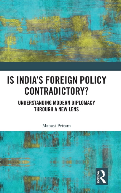 Is India's Foreign Policy Contradictory?: Understanding Modern Diplomacy through a New Lens, (Hardcover)