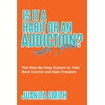 thumbnail image 1 of Is It A Habit Or An Addiction?: The Step-By-Step System to Take Back Control and Gain Freedom, (Paperback), 1 of 1