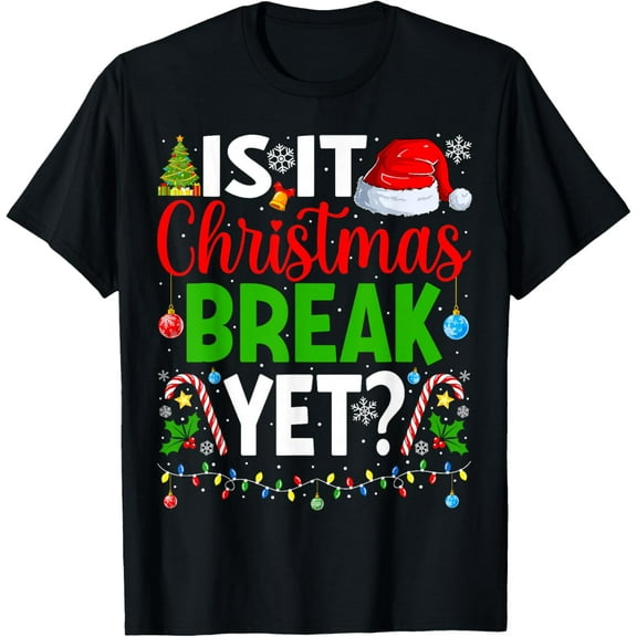Is It Christmas Break Yet Funny Christmas Teacher Xmas T-Shirt tee