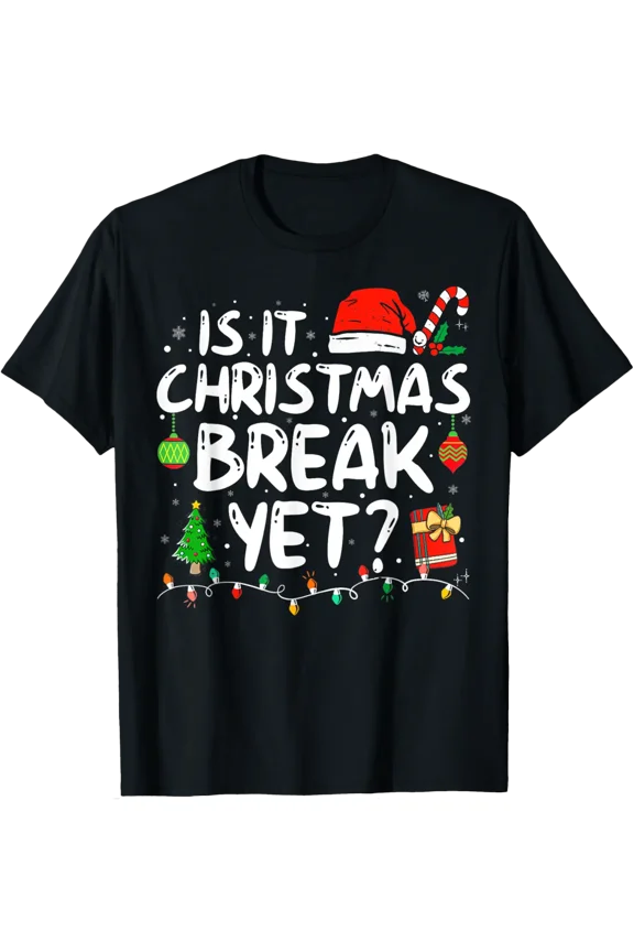 Is It Christmas Break Yet Funny Xmas Holiday Teacher Women T-Shirt