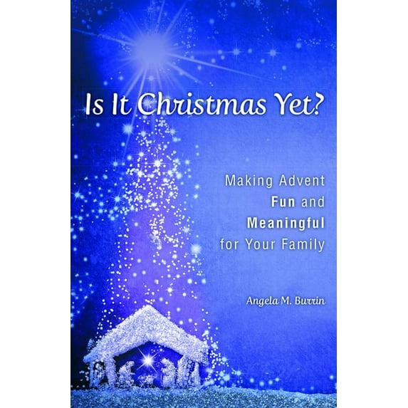 Is It Christmas Yet?: Making Advent Fun and Meaningful for Your Family, (Paperback)