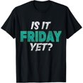thumbnail image 1 of Is It Friday Yet? - Casual Friday Work Weekend Finally Humor T-Shirt, 1 of 4
