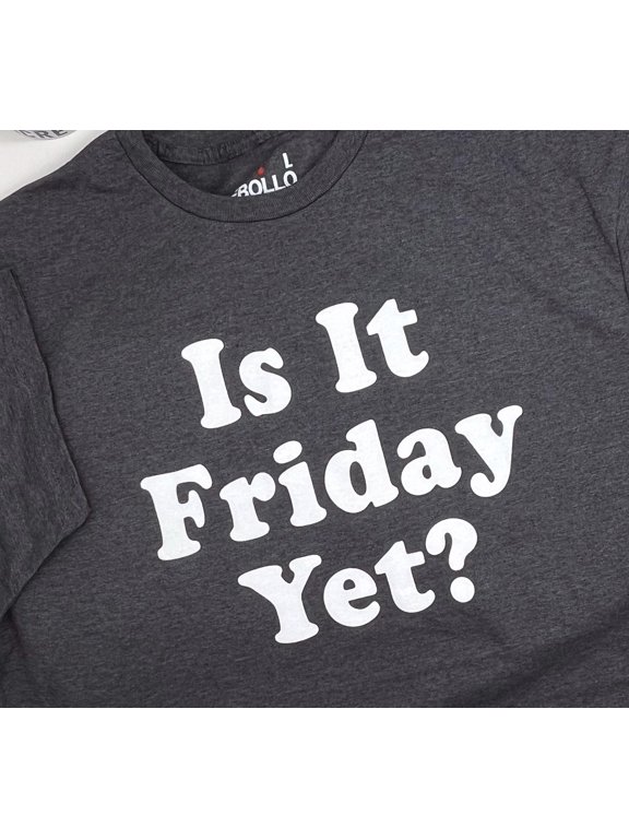 Is It Friday Yet Funny Menamp39s TShirt Casual Weekend Tee